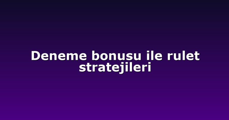 Deneme bonusu ile rulet stratejileri