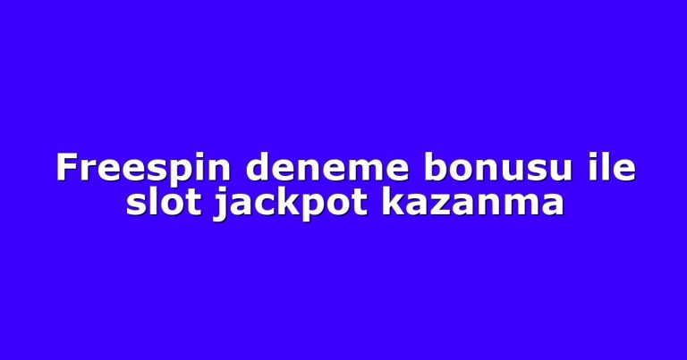 Freespin deneme bonusu ile slot jackpot kazanma