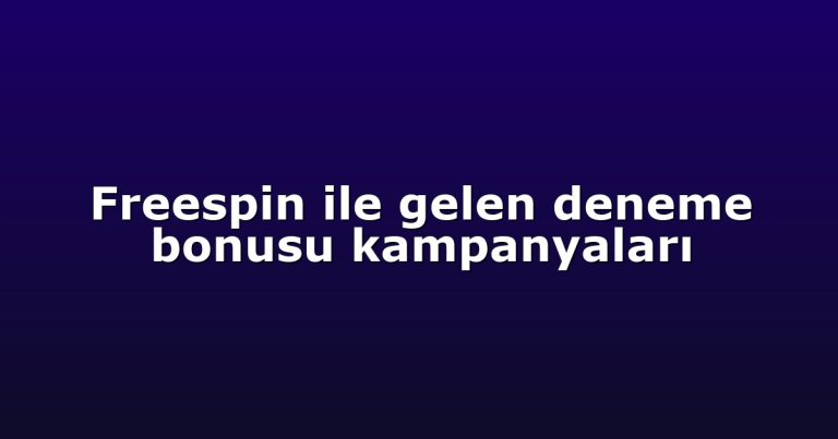 Freespin ile gelen deneme bonusu kampanyaları